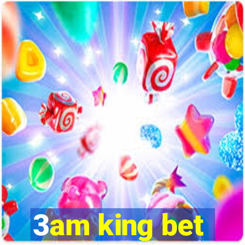 3am king bet